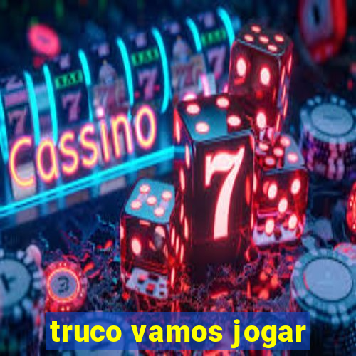 truco vamos jogar